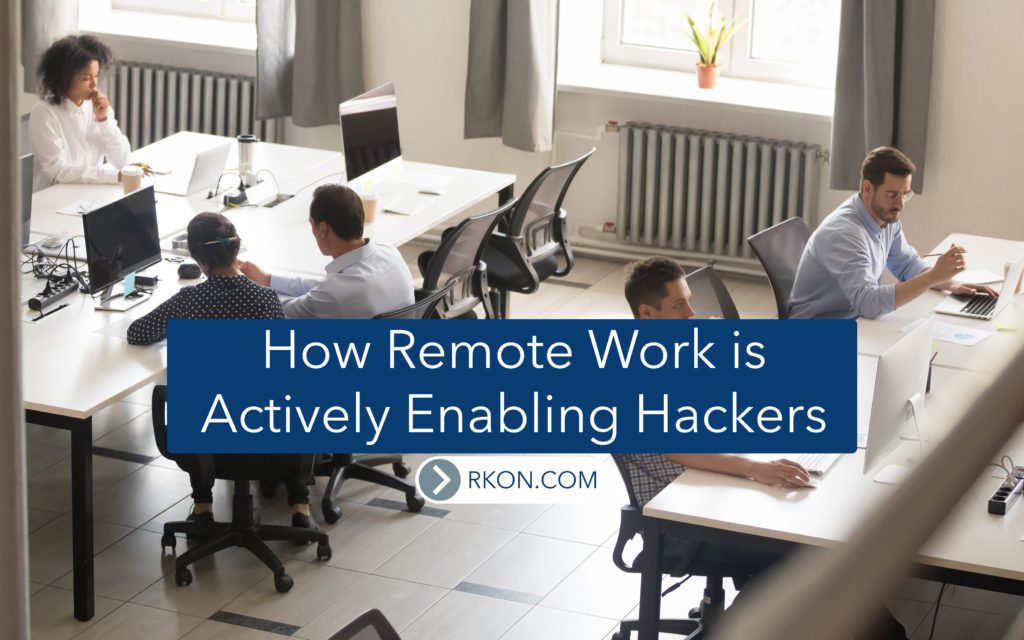 How Remote Work is Actively Enabling Hackers Featured at RKON