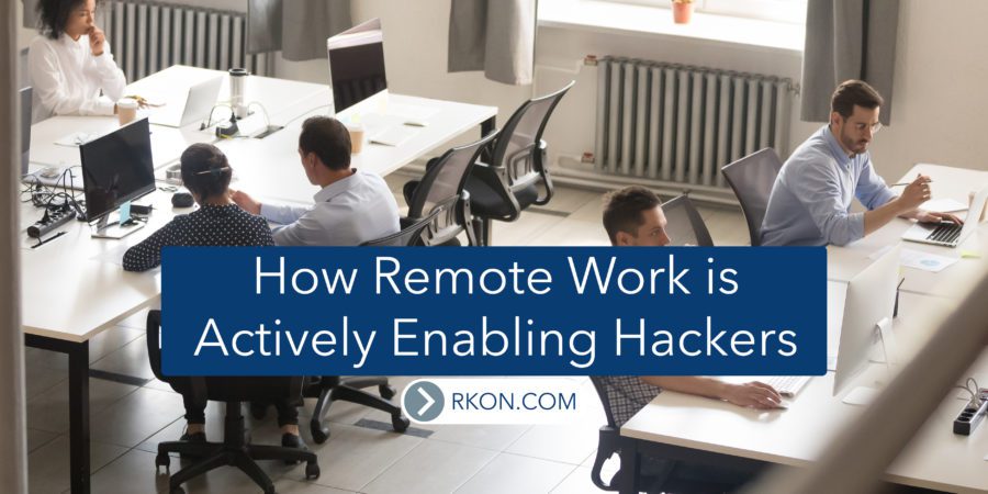 How Remote Work is Actively Enabling Hackers Featured at RKON