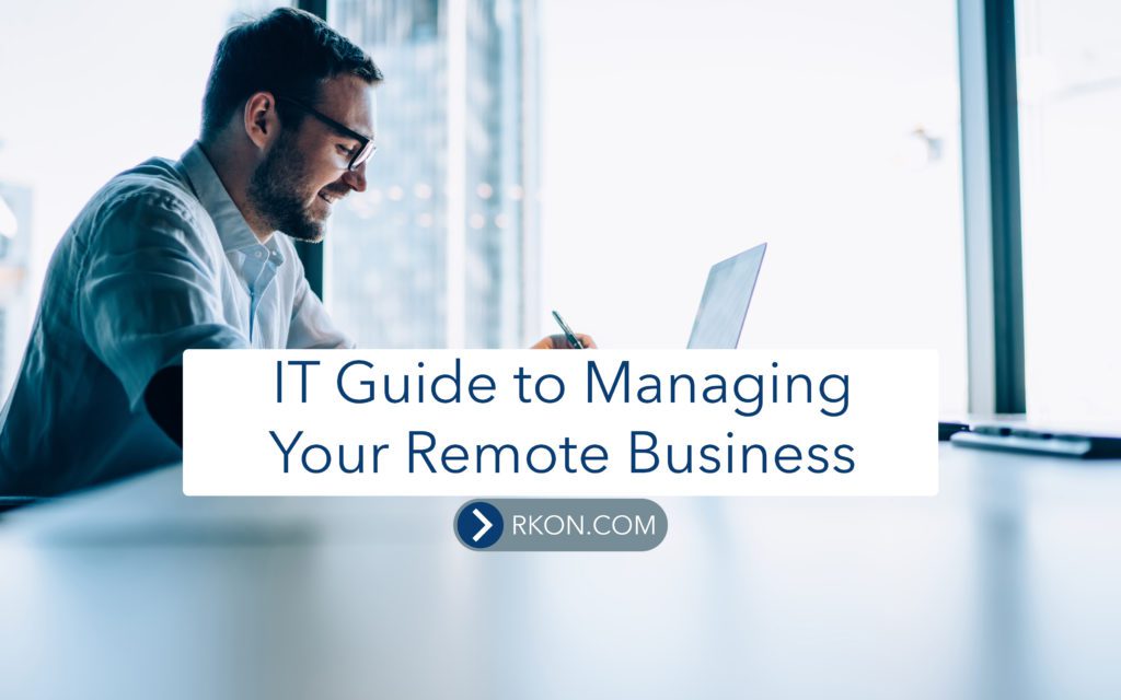 IT Guide To Managing Your Remote Business Featured at RKON