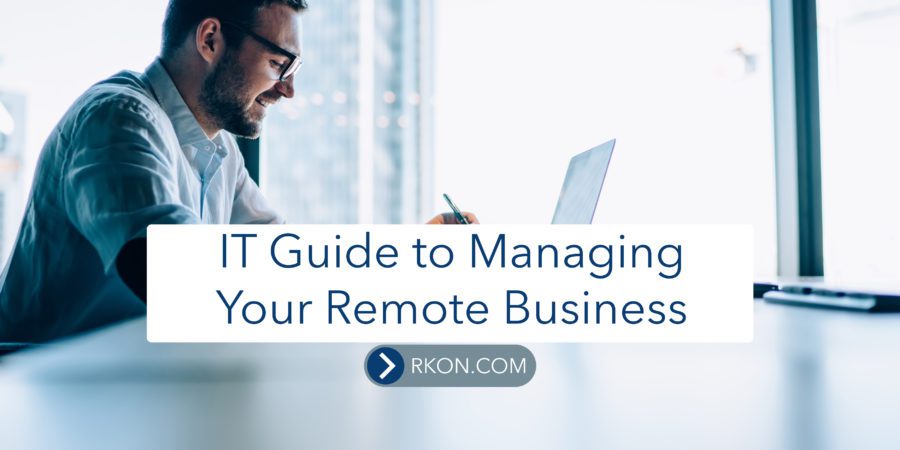 IT Guide To Managing Your Remote Business Featured at RKON