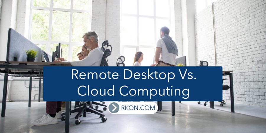 Remote Desktop Vs. Cloud Computing Featured at RKON