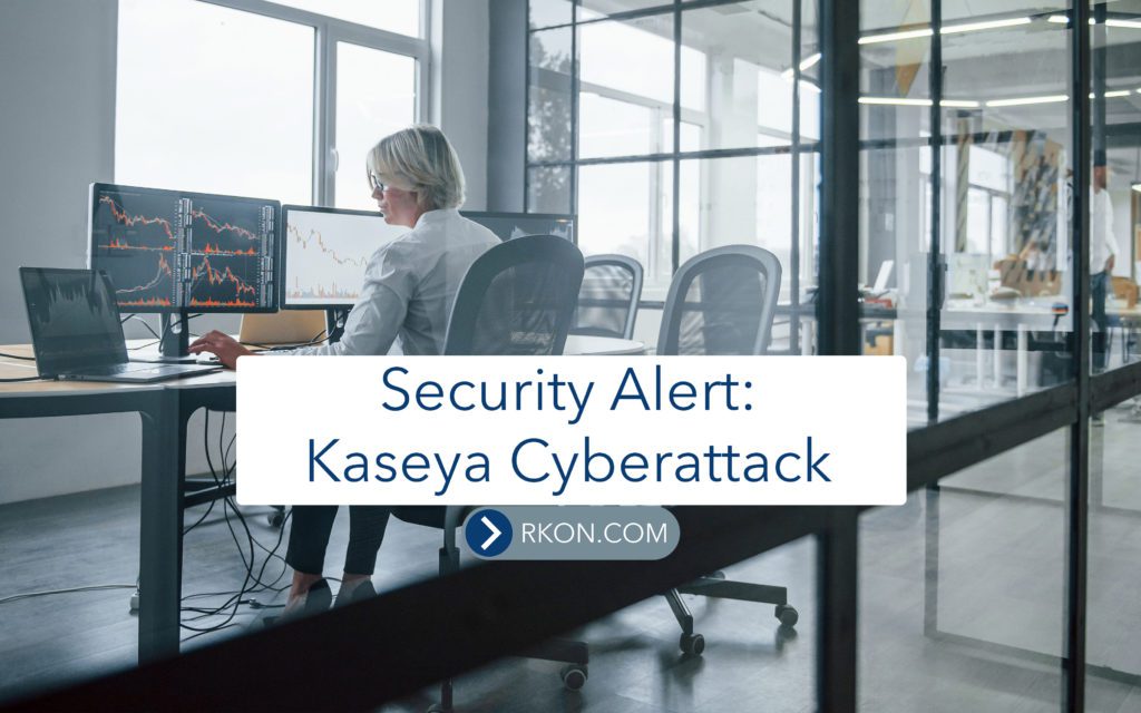 Security Alert - Kaseya Cyberattack Featured at RKON