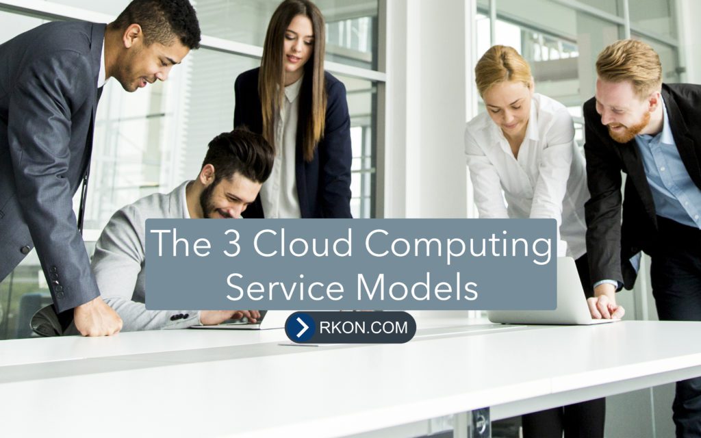 The 3 Cloud Computing Service Models Featured at RKON