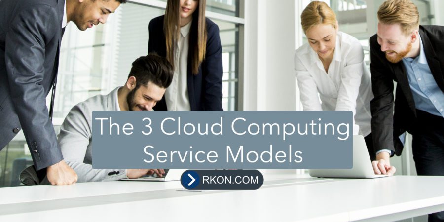 The 3 Cloud Computing Service Models Featured at RKON
